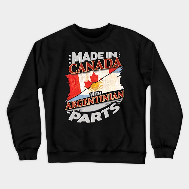 Made In Canada With Argentinian Parts - Gift for Argentinian From Argentina Crewneck Sweatshirt by Country Flags